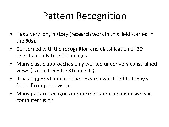 Pattern Recognition • Has a very long history (research work in this field started
