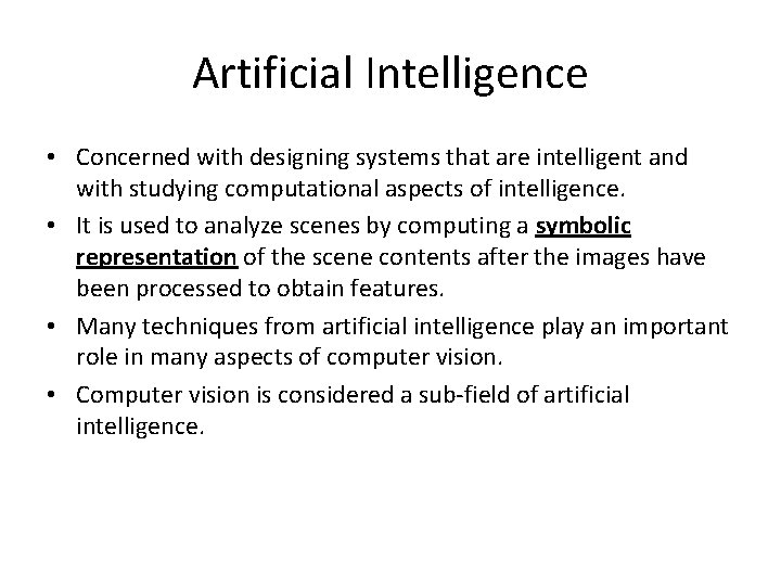 Artificial Intelligence • Concerned with designing systems that are intelligent and with studying computational