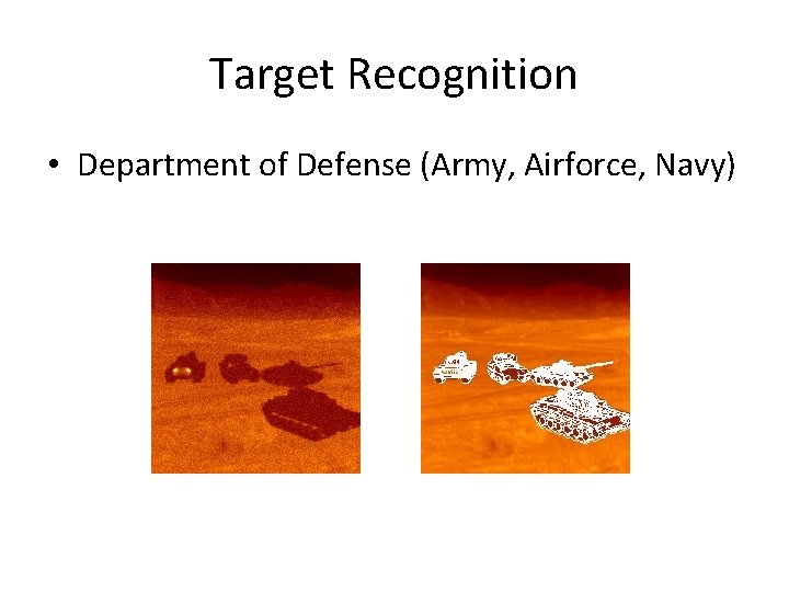 Target Recognition • Department of Defense (Army, Airforce, Navy) 