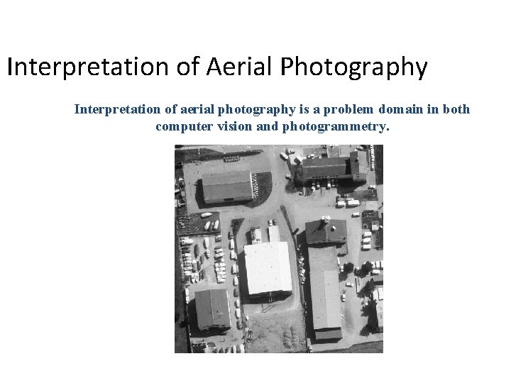 Interpretation of Aerial Photography Interpretation of aerial photography is a problem domain in both