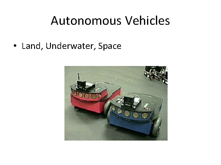 Autonomous Vehicles • Land, Underwater, Space 