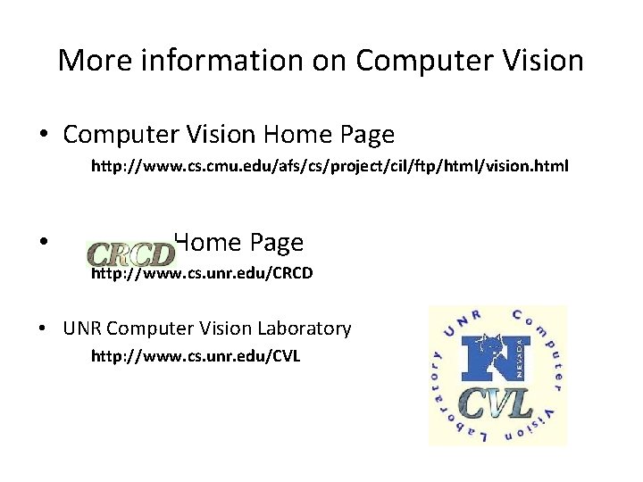 More information on Computer Vision • Computer Vision Home Page http: //www. cs. cmu.