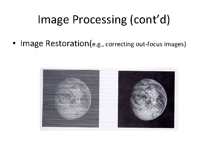 Image Processing (cont’d) • Image Restoration(e. g. , correcting out-focus images) 