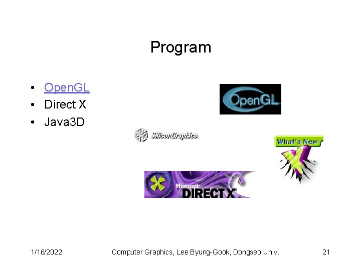 Program • Open. GL • Direct X • Java 3 D 1/16/2022 Computer Graphics,