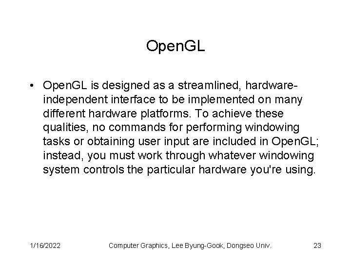 Open. GL • Open. GL is designed as a streamlined, hardwareindependent interface to be