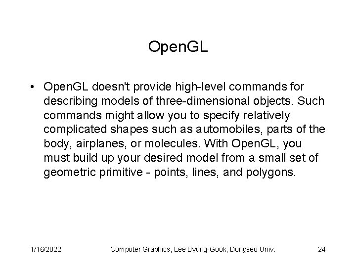 Open. GL • Open. GL doesn't provide high-level commands for describing models of three-dimensional