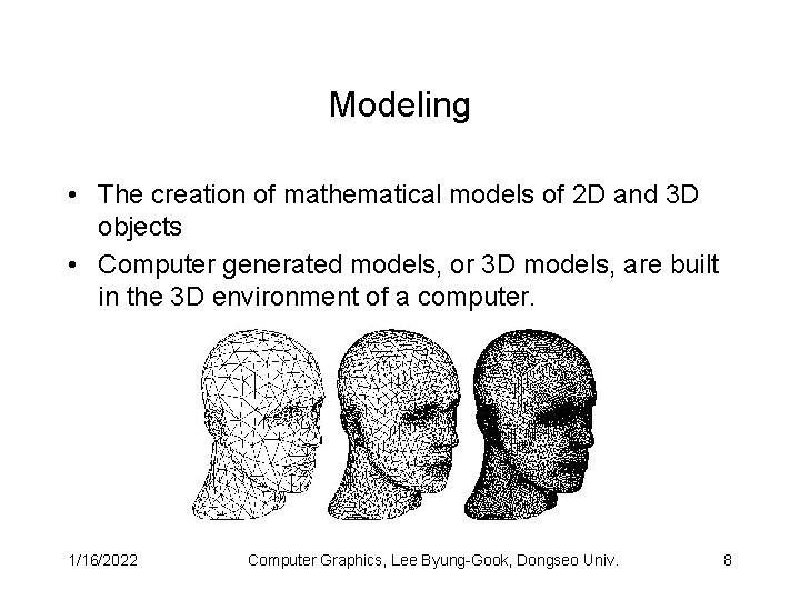 Modeling • The creation of mathematical models of 2 D and 3 D objects