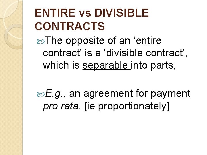 ENTIRE vs DIVISIBLE CONTRACTS The opposite of an ‘entire contract’ is a ‘divisible contract’,