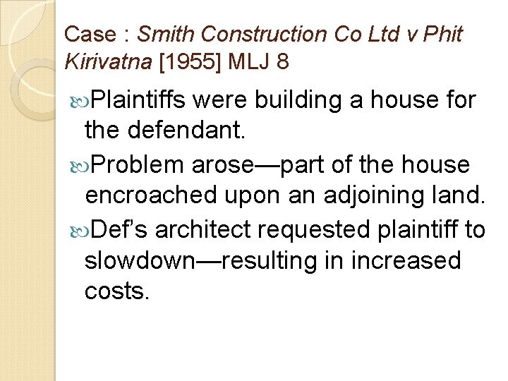 Case : Smith Construction Co Ltd v Phit Kirivatna [1955] MLJ 8 Plaintiffs were