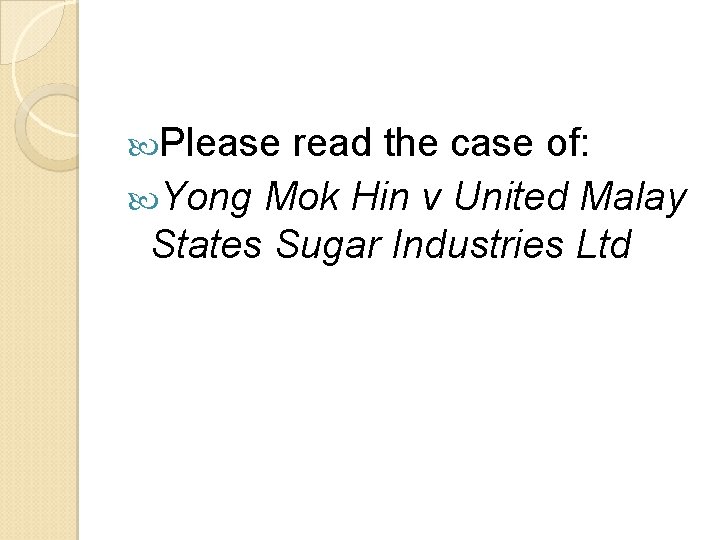 Please read the case of: Yong Mok Hin v United Malay States Sugar