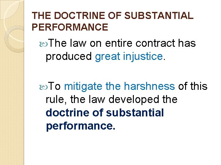 THE DOCTRINE OF SUBSTANTIAL PERFORMANCE The law on entire contract has produced great injustice.