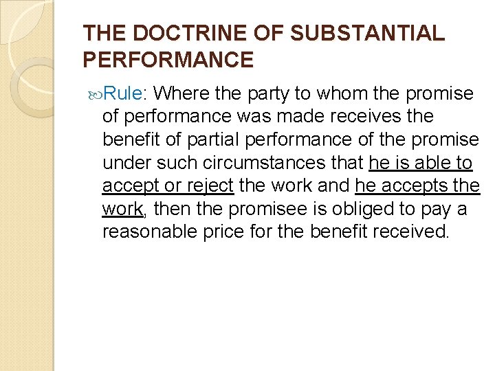 THE DOCTRINE OF SUBSTANTIAL PERFORMANCE Rule: Where the party to whom the promise of