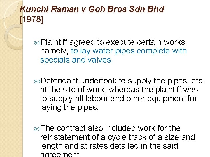 Kunchi Raman v Goh Bros Sdn Bhd [1978] Plaintiff agreed to execute certain works,