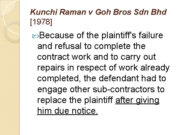 Kunchi Raman v Goh Bros Sdn Bhd [1978] Because of the plaintiff's failure and