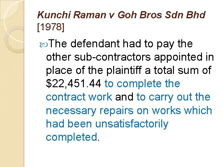 Kunchi Raman v Goh Bros Sdn Bhd [1978] The defendant had to pay the
