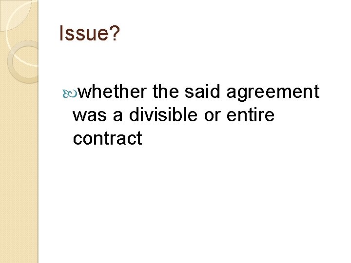 Issue? whether the said agreement was a divisible or entire contract 