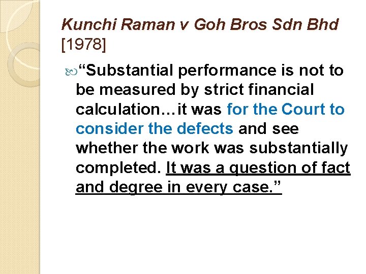 Kunchi Raman v Goh Bros Sdn Bhd [1978] “Substantial performance is not to be