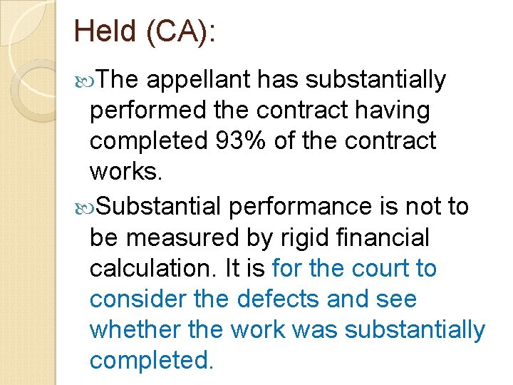 Held (CA): The appellant has substantially performed the contract having completed 93% of the