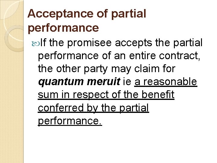 Acceptance of partial performance If the promisee accepts the partial performance of an entire