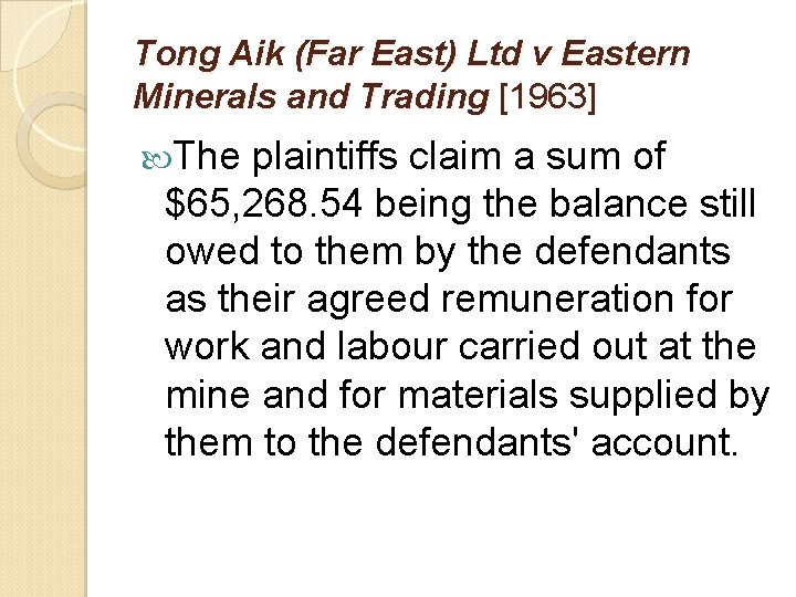 Tong Aik (Far East) Ltd v Eastern Minerals and Trading [1963] The plaintiffs claim