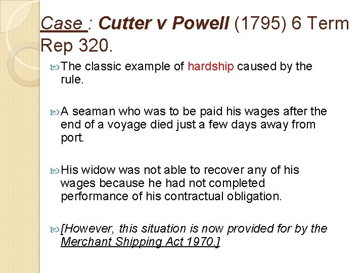 Case : Cutter v Powell (1795) 6 Term Rep 320. The rule. classic example