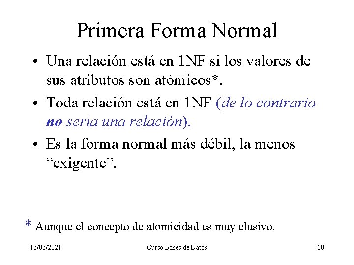 Primera Forma Normal • Una relación está en 1 NF si los valores de