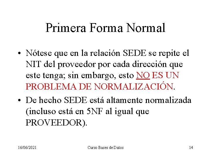 Primera Forma Normal • Nótese que en la relación SEDE se repite el NIT