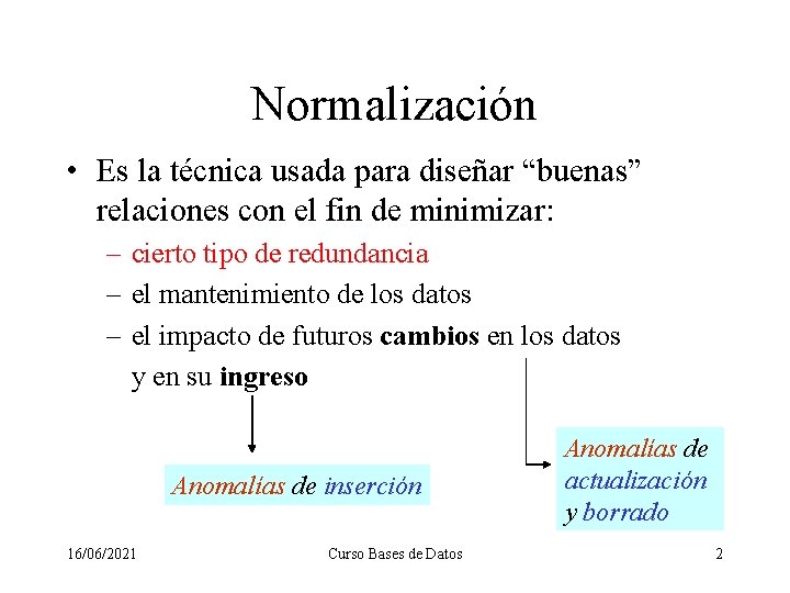 Normalización • Es la técnica usada para diseñar “buenas” relaciones con el fin de