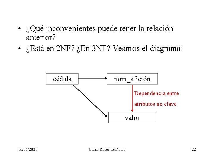  • ¿Qué inconvenientes puede tener la relación anterior? • ¿Está en 2 NF?