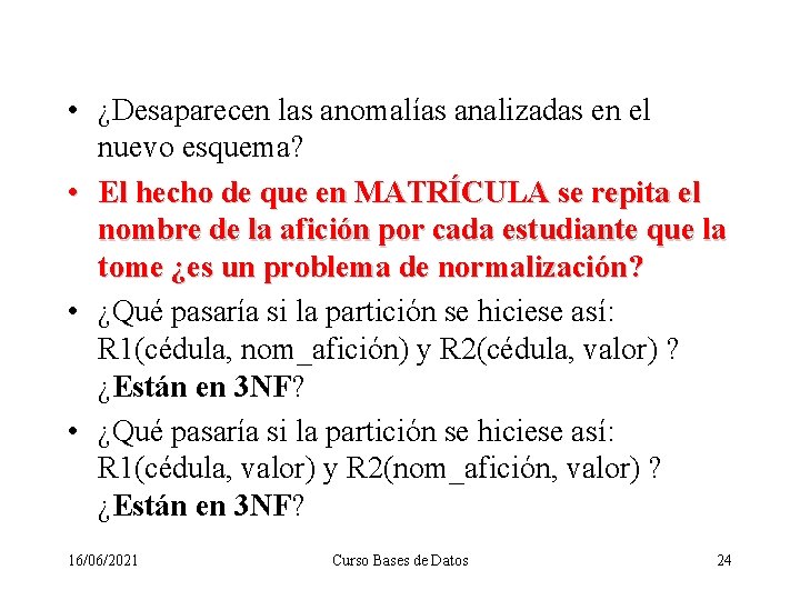  • ¿Desaparecen las anomalías analizadas en el nuevo esquema? • El hecho de