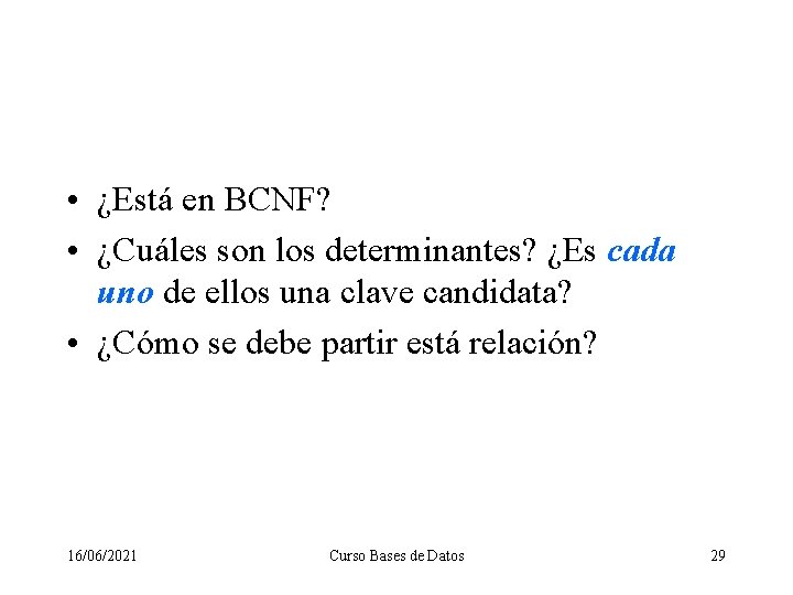  • ¿Está en BCNF? • ¿Cuáles son los determinantes? ¿Es cada uno de