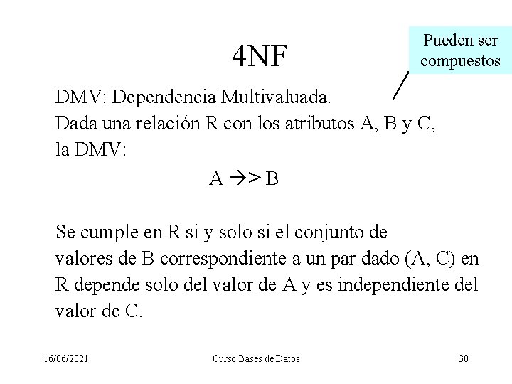 4 NF Pueden ser compuestos DMV: Dependencia Multivaluada. Dada una relación R con los