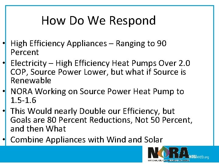 How Do We Respond • High Efficiency Appliances – Ranging to 90 Percent •