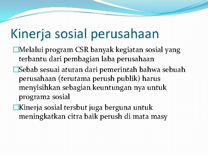 Kinerja sosial perusahaan �Melalui program CSR banyak kegiatan sosial yang terbantu dari pembagian laba