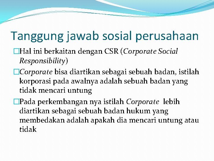 Tanggung jawab sosial perusahaan �Hal ini berkaitan dengan CSR (Corporate Social Responsibility) �Corporate bisa