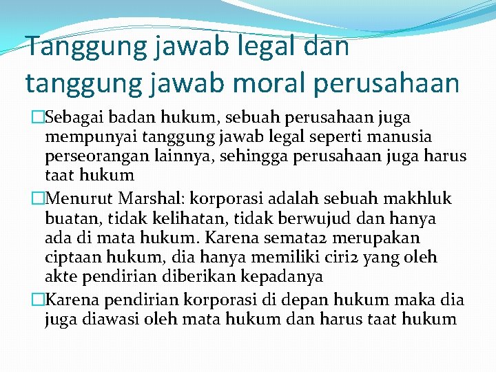 Tanggung jawab legal dan tanggung jawab moral perusahaan �Sebagai badan hukum, sebuah perusahaan juga