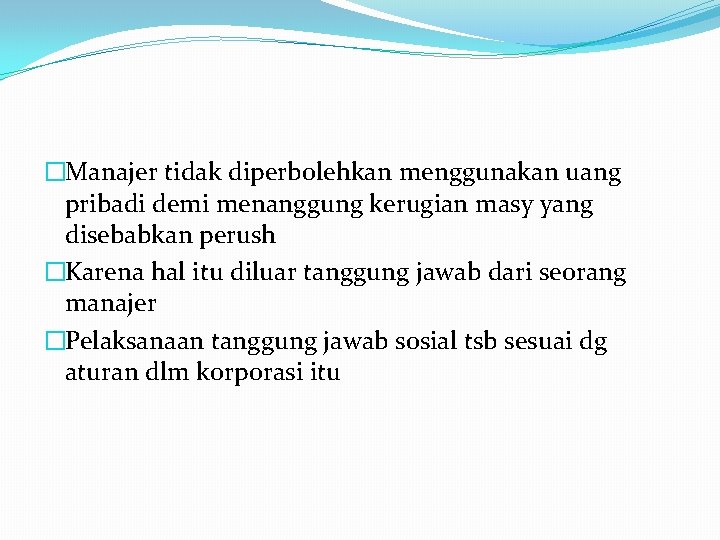 �Manajer tidak diperbolehkan menggunakan uang pribadi demi menanggung kerugian masy yang disebabkan perush �Karena