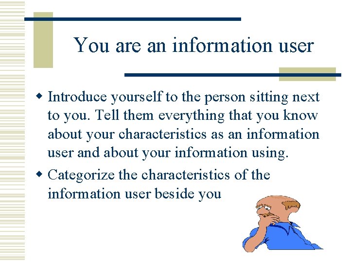 You are an information user w Introduce yourself to the person sitting next to
