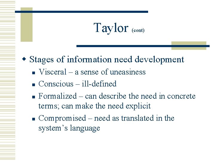 Taylor (cont) w Stages of information need development n n Visceral – a sense