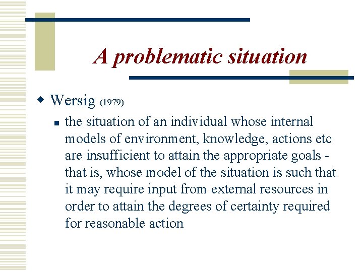 A problematic situation w Wersig (1979) n the situation of an individual whose internal