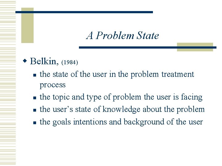 A Problem State w Belkin, (1984) n n the state of the user in