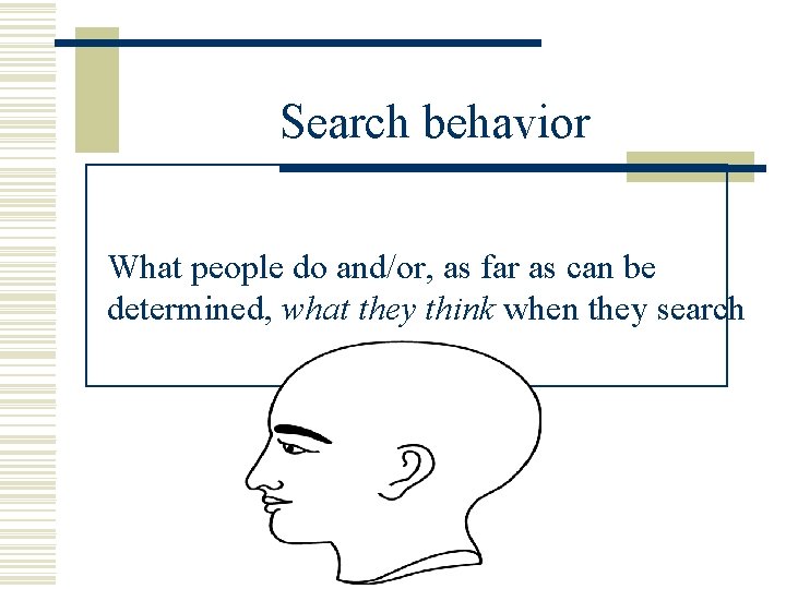 Search behavior What people do and/or, as far as can be determined, what they