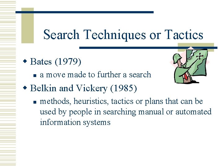 Search Techniques or Tactics w Bates (1979) n a move made to further a