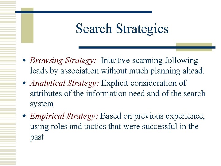 Search Strategies w Browsing Strategy: Intuitive scanning following leads by association without much planning