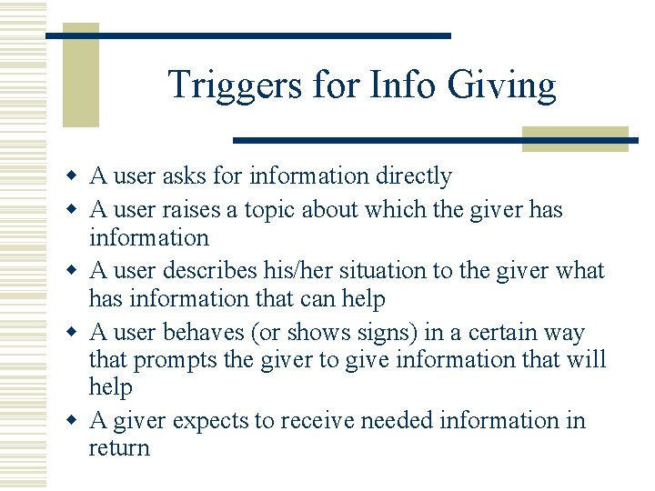 Triggers for Info Giving w A user asks for information directly w A user