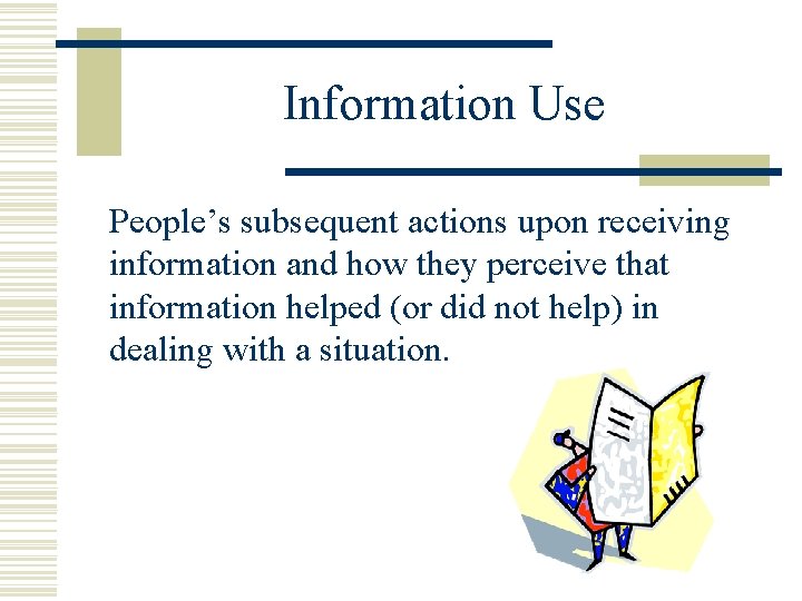Information Use People’s subsequent actions upon receiving information and how they perceive that information