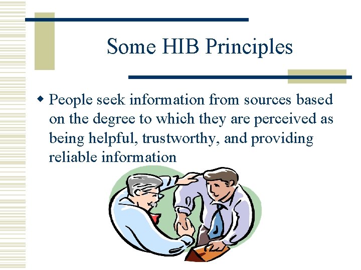 Some HIB Principles w People seek information from sources based on the degree to