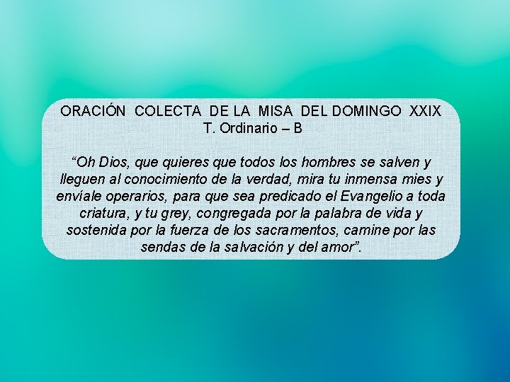 ORACIÓN COLECTA DE LA MISA DEL DOMINGO XXIX T. Ordinario – B “Oh Dios,