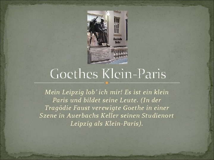 Goethes Klein-Paris Mein Leipzig lob’ ich mir! Es ist ein klein Paris und bildet