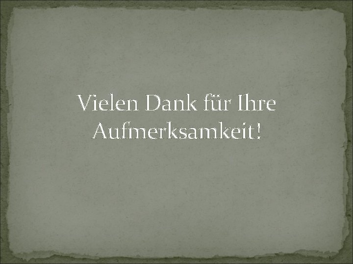 Vielen Dank für Ihre Aufmerksamkeit! 